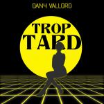 Dany Valord - Trop tard